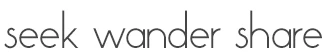 Seek Wander Share